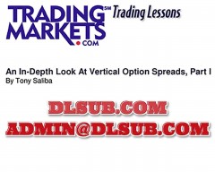 Tony Saliba An In Depth Look At Vertical Option Spreads Part 1 TradingMarket.com Trading Lesson